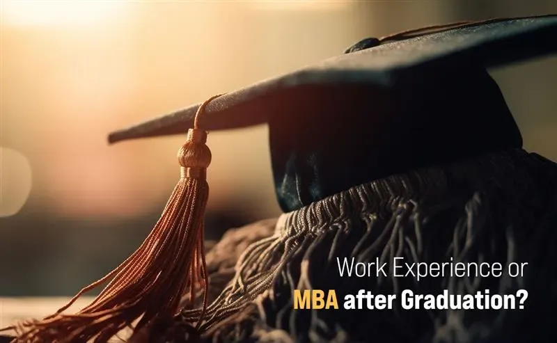 Work Experience or MBA after Graduation?