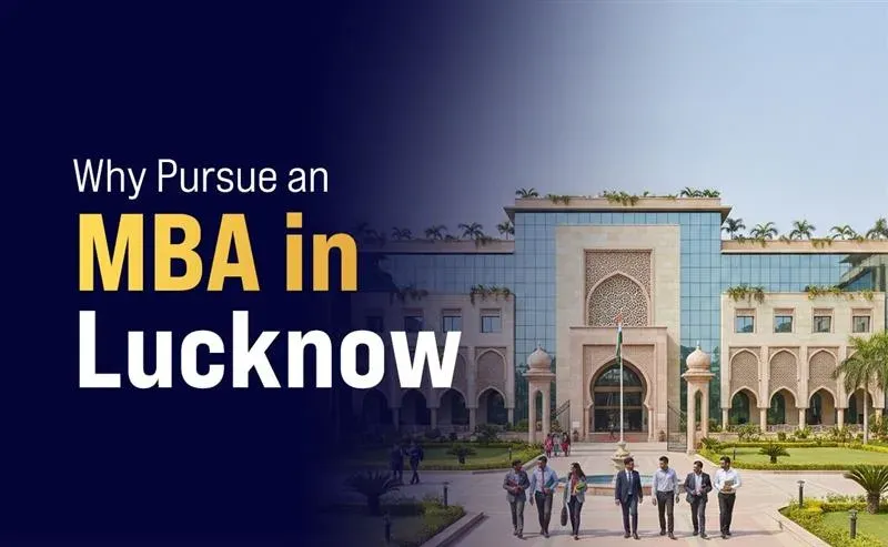Why Pursue an MBA in Lucknow?