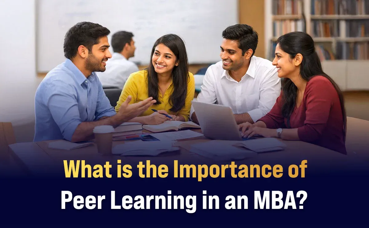 What is the&nbsp;Importance of Peer Learning in an MBA?