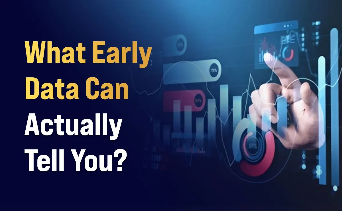 What Early Data Can Actually Tell You?
