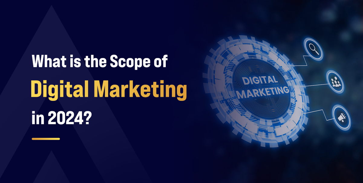 What is the Scope of Digital Marketing in 2024?