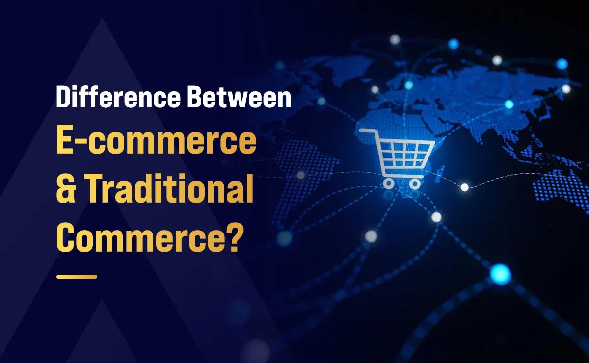 Difference Between E-commerce and Traditional Commerce?