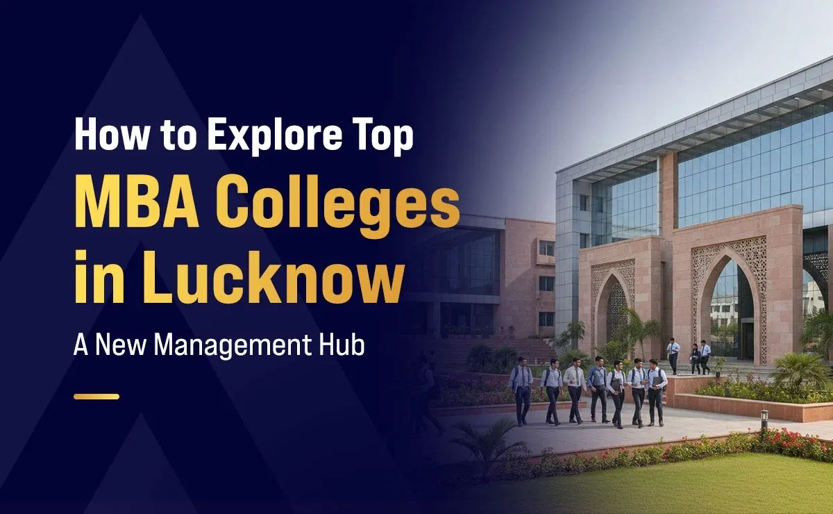 How to Explore Top MBA Colleges in Lucknow: A New Management Hub