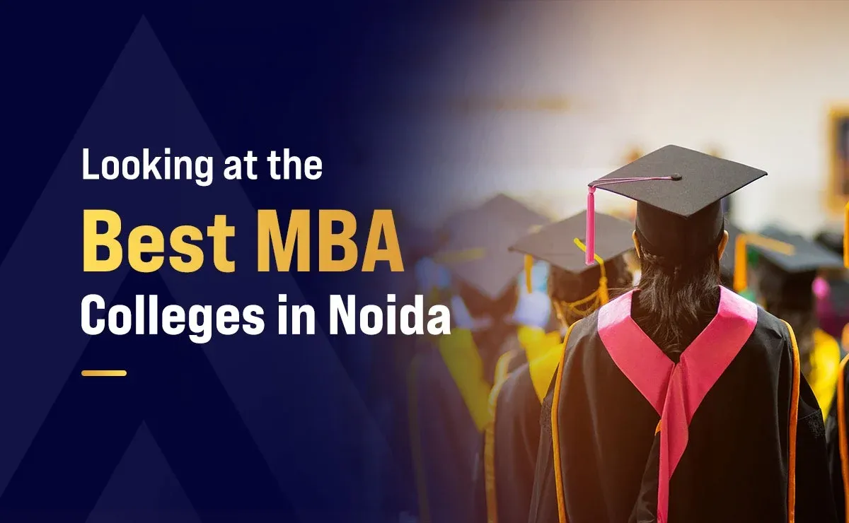Looking at the Best MBA Colleges in Noida