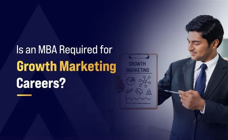 Is an MBA required for Growth Marketing Careers?
