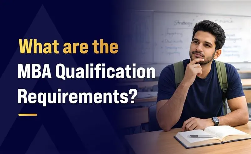 What are the MBA Qualification Requirements?