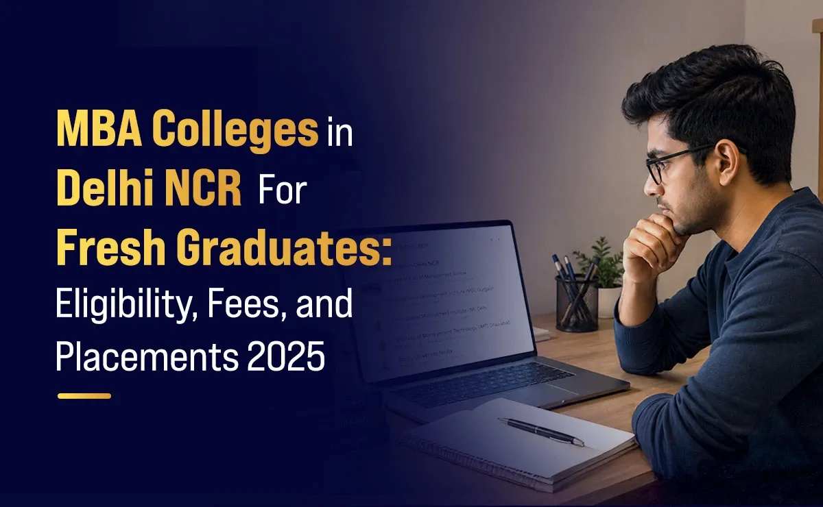 MBA Colleges in Delhi NCR for Fresh Graduates: Eligibility, Fees, and Placements 2025