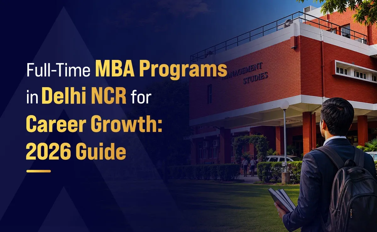 Full-Time MBA Programs in Delhi NCR for Career Growth: 2026 Guide