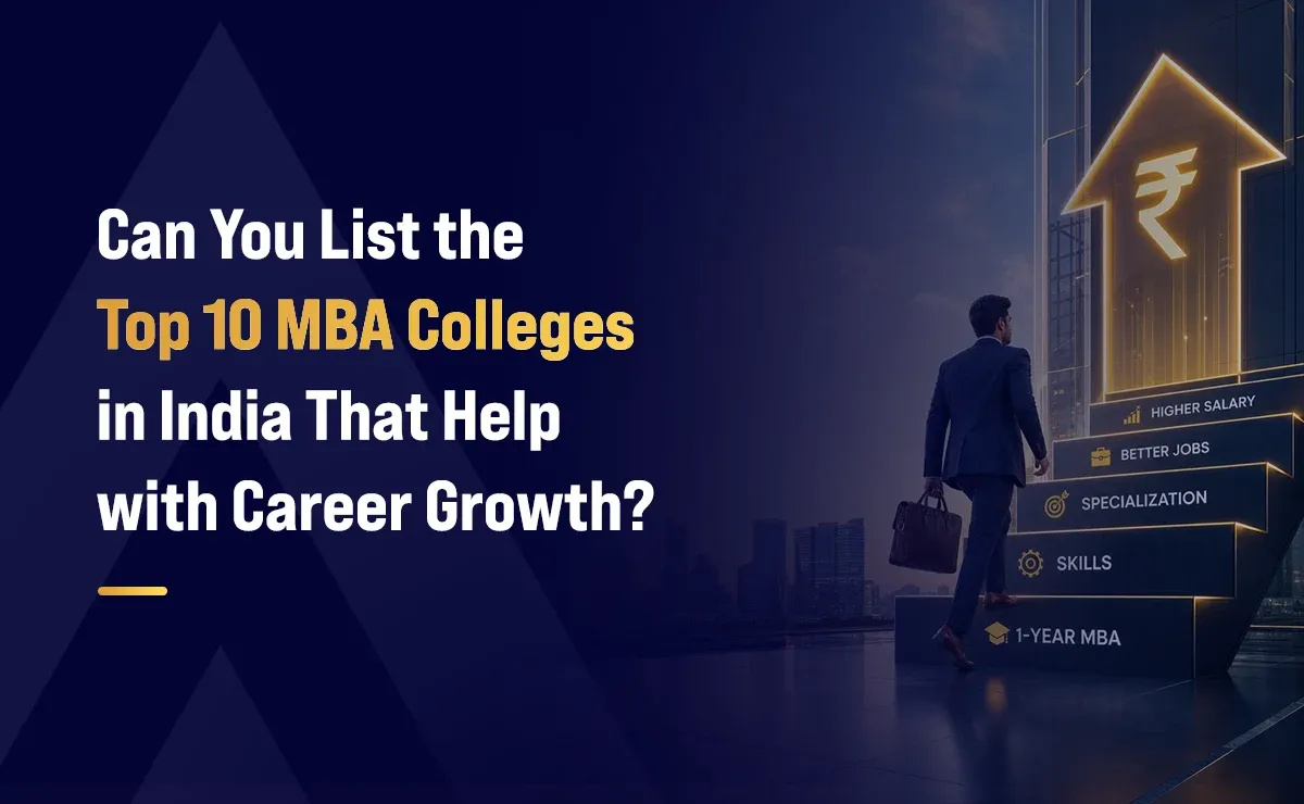 Can You List the Top 10 MBA Colleges in India That Help with Career Growth?