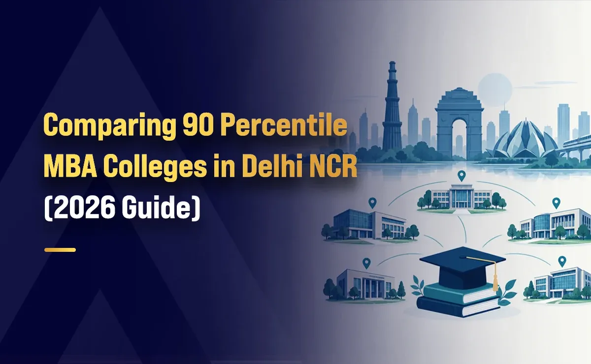 Comparing 90 Percentile MBA Colleges in Delhi NCR (2026 Guide)