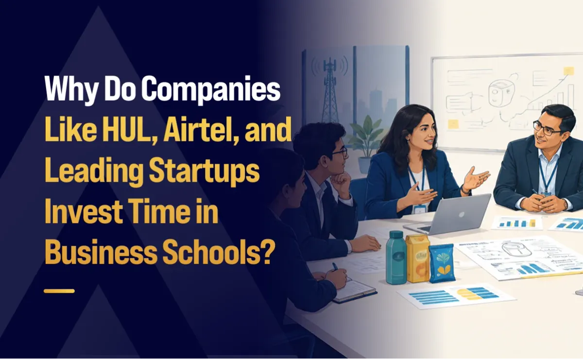 Why Do Companies Like HUL, Airtel, and Leading Startups Invest Time in Business Schools?
