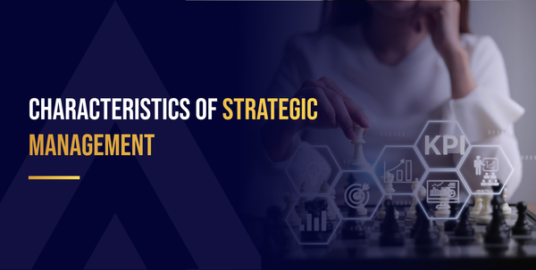 Characteristics of Strategic Management