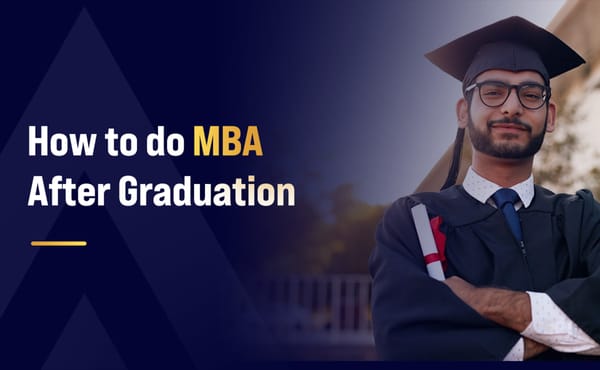 How to do an MBA after Graduation?