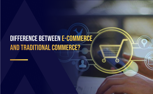 Difference Between E-commerce and Traditional Commerce?