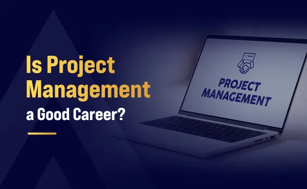 Is Project Management a Good Career?
