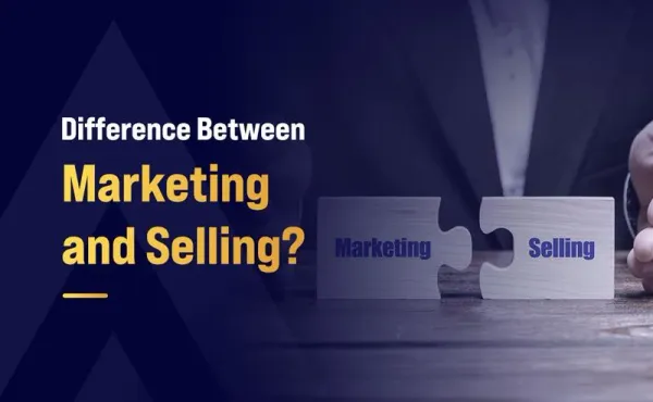 Difference Between Marketing and Selling?