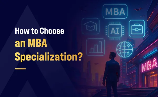 How to Choose an MBA Specialization?