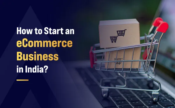How to Start an eCommerce Business in India?