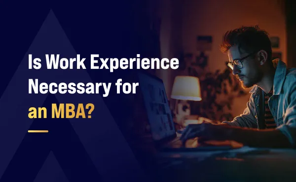 Is Work Experience Necessary for an MBA?