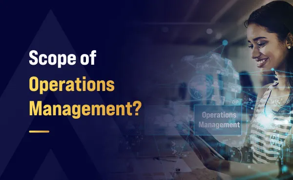 What is the Scope of Operations Management?