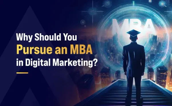 Why Should You Pursue an MBA in Digital Marketing?