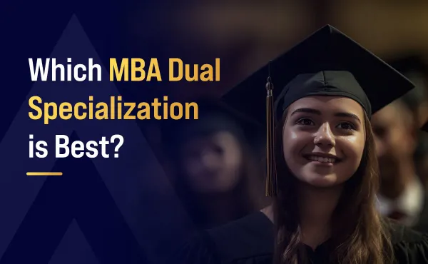 Which MBA Dual Specialization is Best?