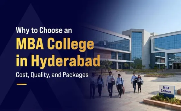 Why to Choose an Mba College in Hyderabad: Cost, Quality, and Packages