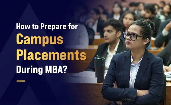 How to Prepare for Campus Placements During an MBA?