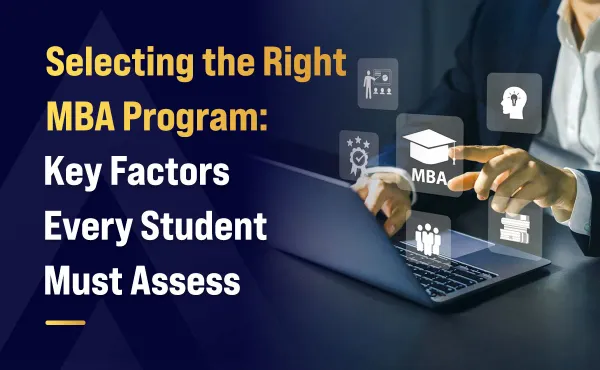 Selecting the Right MBA Program: Key Factors Every Student Must Assess