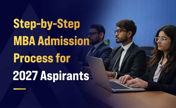 Step-by-Step MBA Admission Process for 2027 Aspirants
