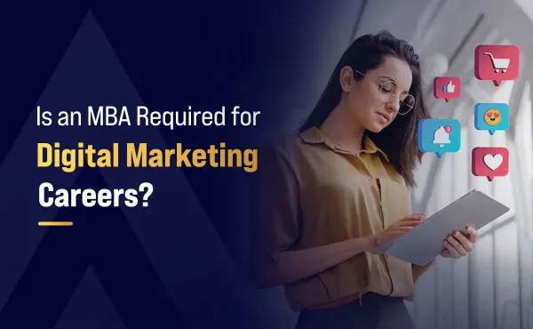 Is an MBA required for Digital Marketing Careers?