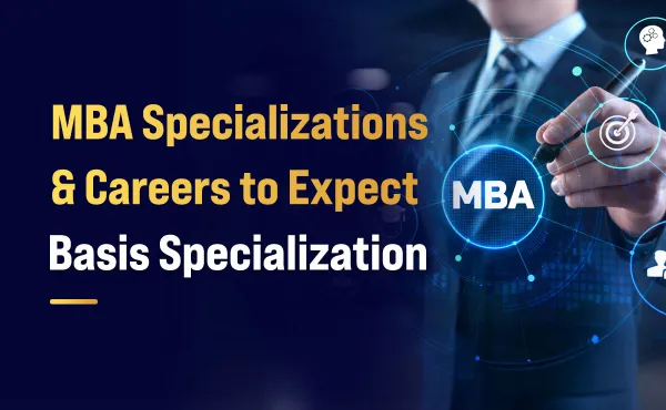 MBA Specializations & Careers to Expect Basis Specialization