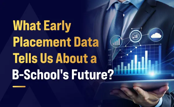 What Early Placement Data Tells Us About a B-School's Future?
