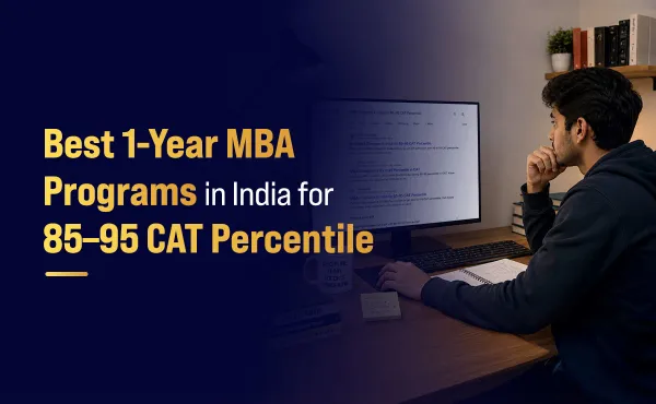Best 1-Year MBA Programs in India for 85–95 CAT Percentile: Complete Guide