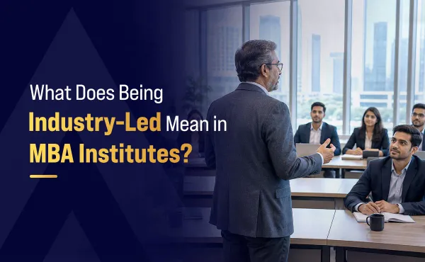 What Does Being Industry-Led Mean in MBA Institutes?