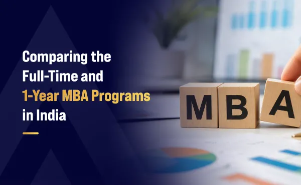 Comparing the Full-Time & 1-Year MBA Programs in India
