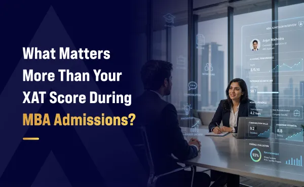 What Matters More Than Your XAT Score During MBA Admissions?