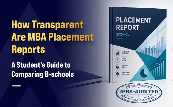 How Transparent Are MBA Placement Reports: A Student's Guide to Comparing B-Schools