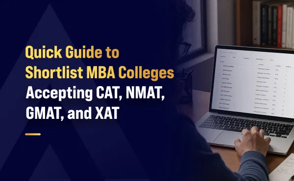 Quick Guide to Shortlist MBA Colleges Accepting CAT, NMAT, GMAT, and XAT