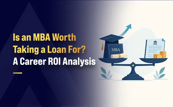Is an MBA Worth Taking a Loan For? A Career ROI Analysis