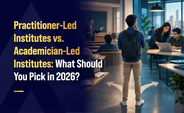 Practitioner-Led Institutes vs. Academician-Led Institutes: What Should You Pick in 2026?