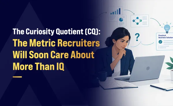 The Curiosity Quotient (CQ): The Metric Recruiters Will Soon Care About More Than IQ