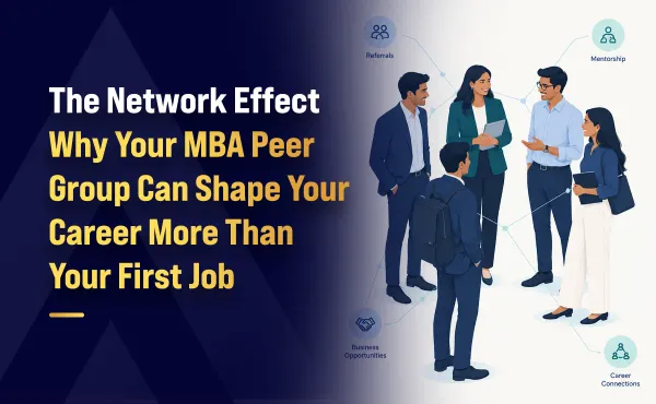 The Network Effect: Why Your MBA Peer Group Can Shape Your Career More Than Your First Job