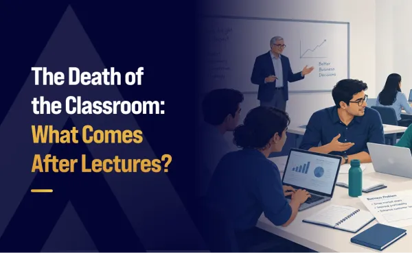 The Death of the Classroom: What Comes After Lectures?