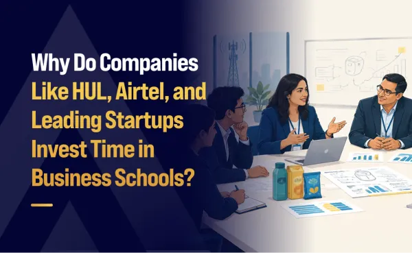 Why Do Companies Like HUL, Airtel, and Leading Startups Invest Time in Business Schools?